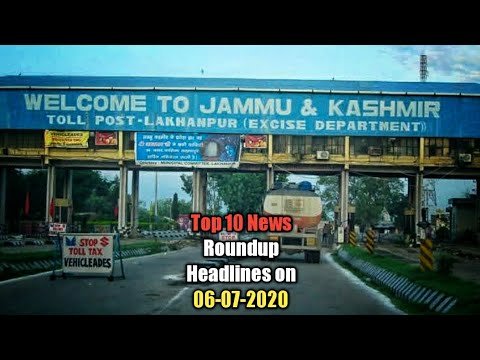 Top 10 News Roundup Headlines on 06-07-2020 | The Chenab Times