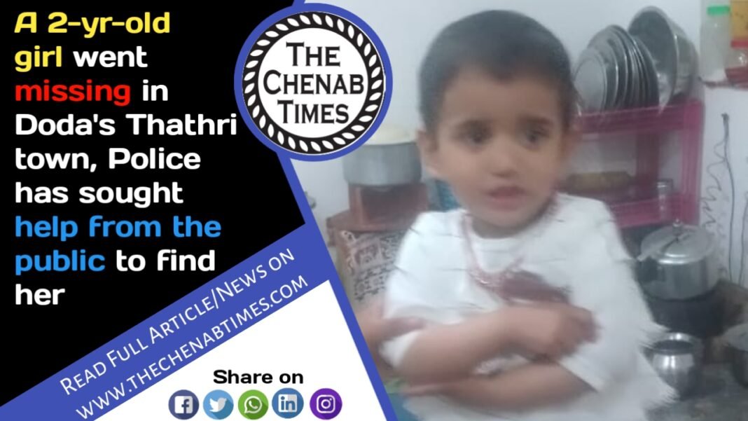 A 2-yr-old girl went missing in Doda’s Thathri town, Police has sought help from the public to find her