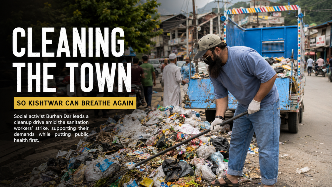 When the Garbage Piled Up, a Volunteer Picked Up the Broom: How Burhan Dar’s Cleanup Drive Sparked a Conversation About Accountability in Kishtwar burhan dar kishtwar